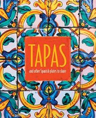 Tapas: And Other Spanish Plates to Share
