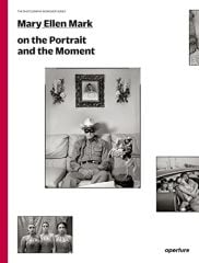 Mary Ellen Mark: On the Portrait and the Moment