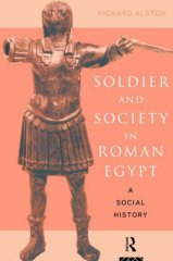 Soldier and Society in Roman Egypt: A Social History