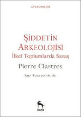 Şiddetin Arkeolojisi-İlkel Toplumlarda Savaş