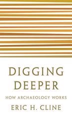 Digging Deeper: How Archaeology Works