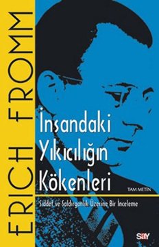 İnsandaki Yıkıcılığın Kökenleri - Şiddet ve Saldırganlık Üzerine Bir İnceleme