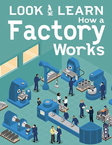 How A Factory Works, Look & Learn