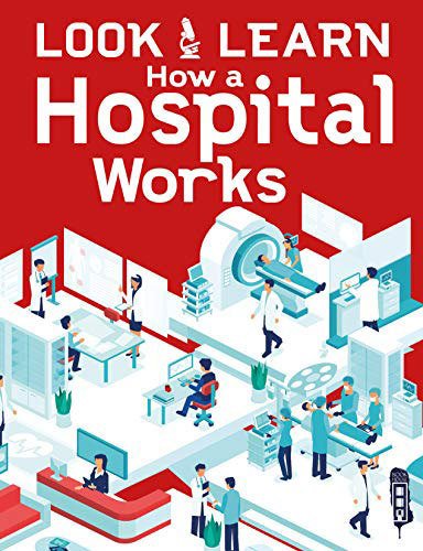 How A Hospital Works, Look & Learn