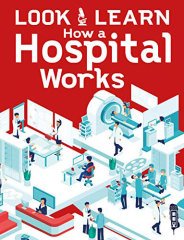 How A Hospital Works, Look & Learn