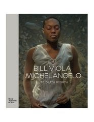 Bill Viola / Michelangelo: Life Death Rebirth