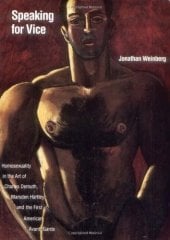 Speaking for Vice : Homosexuality in the Art of Charles Demuth, Marsden Hartley and the First American Avante-garde