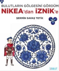 Bulutların Gölgesini Gördüm - Nikea'dan İznik'e