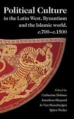 Political Culture in the Latin West, Byzantium and the Islamic World, c.700-c.1500: A Framework for Comparing Three Spheres