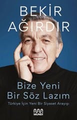 Bize Yeni Bir Söz Lazım - Türkiye İçin Yeni Bir Siyaset Arayışı