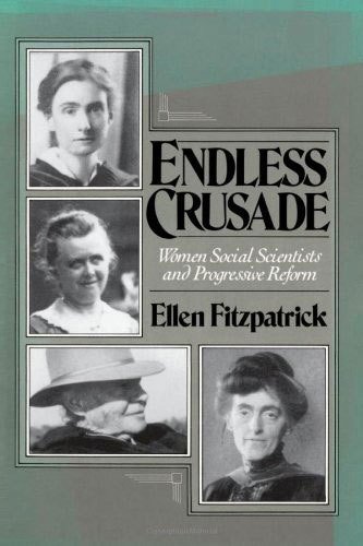 Endless Crusade: Women Social Scientists and Progressive Reform