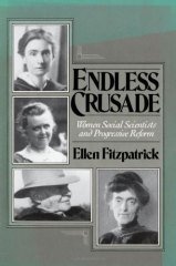 Endless Crusade: Women Social Scientists and Progressive Reform