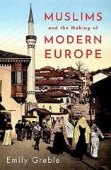 Muslims and the Making of Modern Europe