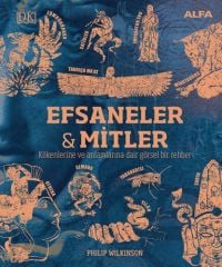 Efsaneler ve Mitler-Kökenlerine ve Anlamlarına Dair Görsel Bir Rehber