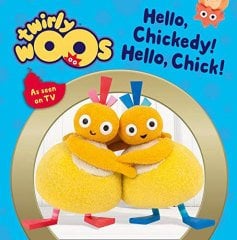 Hello Chickedy! Hello Chick! , Twirlywoos