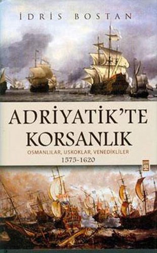 Adriyatik'te Korsanlık - Osmanlılar, Uskoklar, Venedikliler (1575-1620)