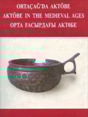 Ortaçağda Aktöbe / Aktöbe in The Medieval Ages
