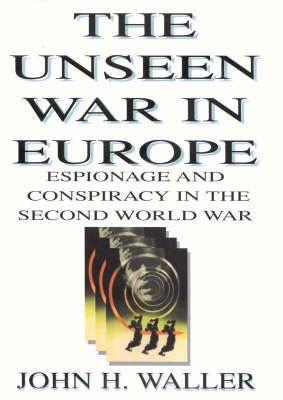 Unseen War in Europe: Espionage and Conspiracy in the Second World War