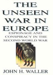 Unseen War in Europe: Espionage and Conspiracy in the Second World War