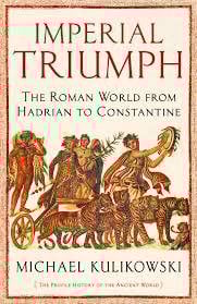 Imperial Triumph: The Roman World from Hadrian to Constantine (AD 138-363)