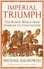 Imperial Triumph: The Roman World from Hadrian to Constantine (AD 138-363)