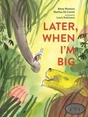 Later, When I’m Big