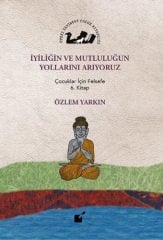 İyiliğin ve Mutluluğun Yollarını Arıyoruz, Çocuklar İçin Felsefe 6. Kitap