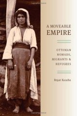 Moveable Empire: Ottoman Nomads, Migrants, and Refugees