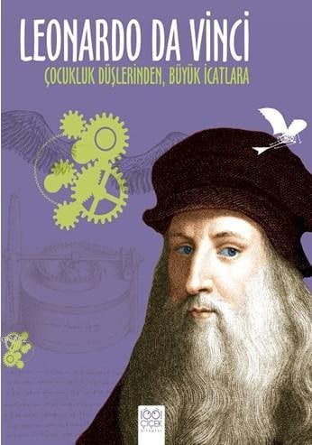 Leonardo Da Vinci - Çocukluk Düşlerinden, Büyük İcatlara