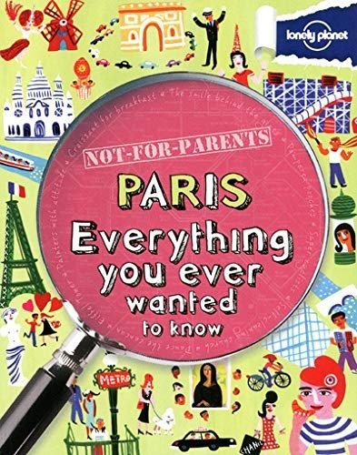 Not for Parents Paris: Everything You Ever Wanted to Know