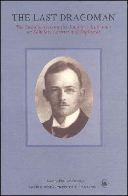 Last Dragoman: Swedish Orientalist Johannes Kolmodin as Scholar, Activist and Diplomat