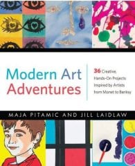 Modern Art Adventures: Over 35 Fun and Creative Art Projects Inspired by Modern Masterpieces