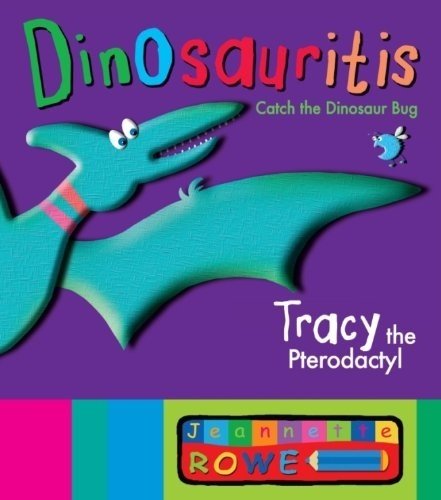 Tracy the Pterodactyl: Dinosauritis