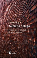 Mimarın Soluğu-Peter Zumthor Mimarlığı Üzerine Denemeler