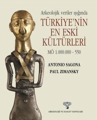 Arkeolojik Veriler Işığında Türkiye'nin En Eski Kültürleri - M.Ö 1.000.000 - 550
