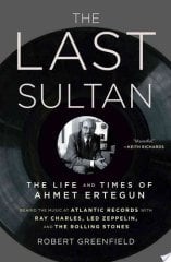 Last Sultan: The Life and Times of Ahmet Ertegun
