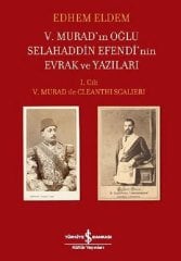 5. Murad’ın Oğlu Selahaddin Efendi’nin Evrak ve Yazıları