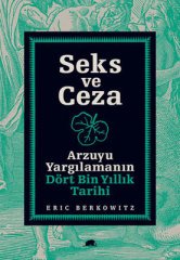 Seks ve Ceza - Arzuyu Yargılamanın Dört Bin Yıllık Tarihi