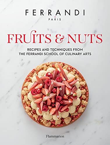 Fruits and Nuts: Recipes and Techniques from the Ferrandi School of Culinary Arts