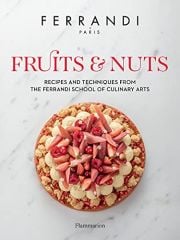 Fruits and Nuts: Recipes and Techniques from the Ferrandi School of Culinary Arts