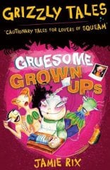 Gruesome Grown-ups, Grizzly Tales 2